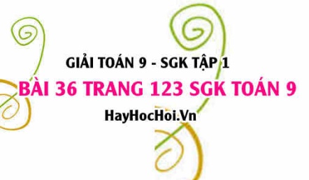 Giải bài 36 trang 123 SGK Toán 9 tập 1